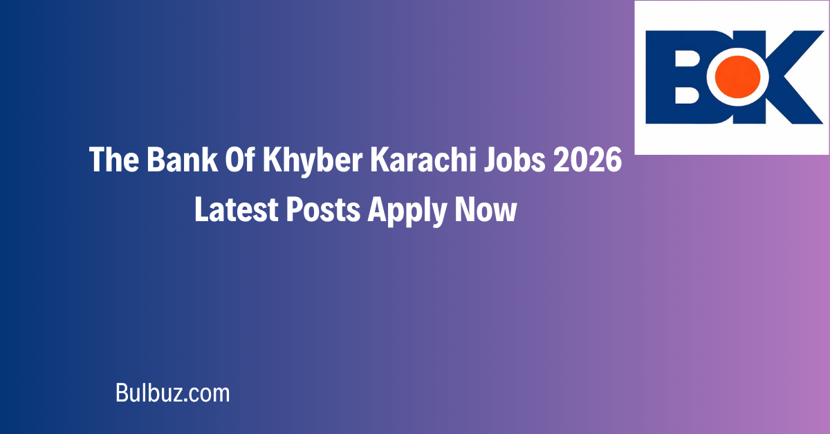 The Bank Of Khyber Karachi Jobs 2026 Latest Posts Apply Now